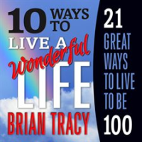 10_Ways_to_Live_a_Wonderful_Life__21_Great_Ways_to_Live_to_Be_100